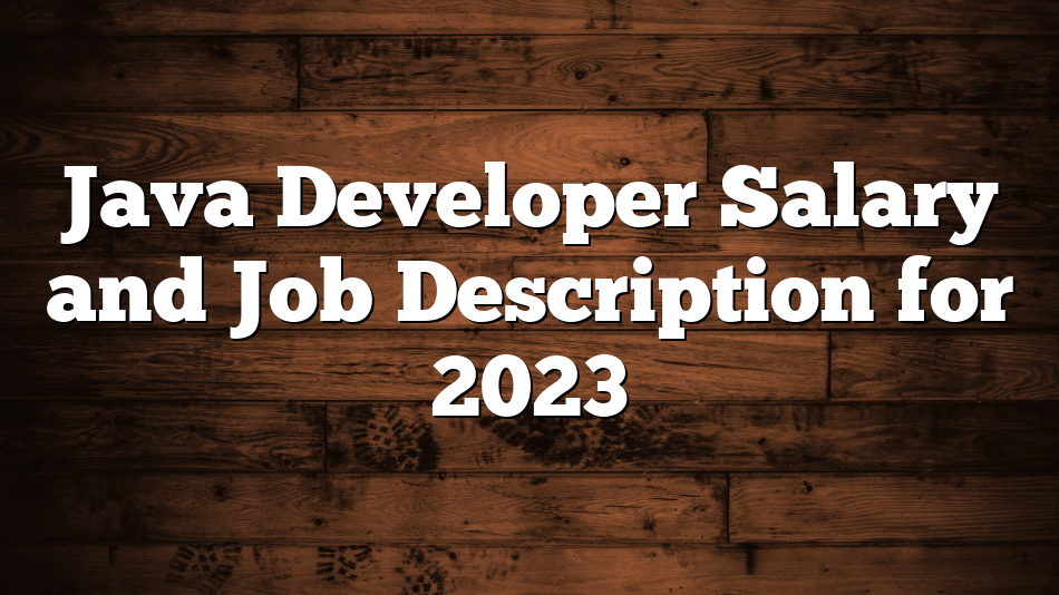 Java Developer Salary and Job Description for 2023 
